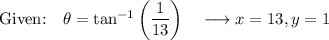 \text{Given:}\quad \theta =\tan^{-1}\bigg(\dfrac{1}{13}\bigg)\quad \longrightarrow x=13,y=1