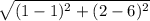 \sqrt{(1-1)^2+(2-6)^2}