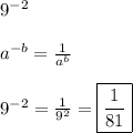 9^{-2}\\\\a^{-b}=\frac{1}{a^b}\\\\ 9^{-2}=\frac{1}{9^2}=\boxed{\frac{1}{81}}
