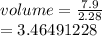 volume =  \frac{7.9}{2.28}  \\  = 3.46491228