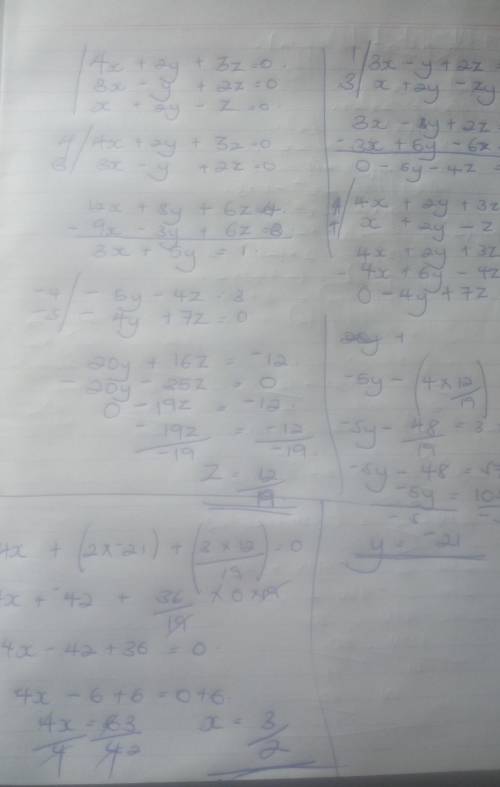Find solutions of this system 
4x + 2y + 3z = 0 
3x − y + 2z =0
x +2y−z =0