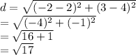 d =  \sqrt{ ({ - 2 - 2})^{2} +  ({ 3 - 4})^{2}  }  \\  =  \sqrt{ ({ - 4})^{2} + ( { - 1})^{2}  }  \\  =  \sqrt{16 + 1}  \\  =  \sqrt{17}  \:  \:  \:  \:  \:  \:  \:  \: