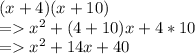 (x+4)(x+10) \\= x^2 +(4+10)x+4*10\\=x^2+14x+40