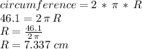 circumference=2\,*\,\pi\,*\,R\\46.1=2\,\pi\,R\\R=\frac{46.1}{2\,\pi} \\R=7.337\,\,cm