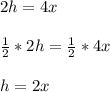 2h=4x\\\\\frac{1}{2}*2h= \frac{1}{2} *4x\\\\h=2x