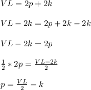 VL=2p+2k\\\\VL-2k=2p+2k-2k\\\\VL-2k=2p\\\\\frac{1}{2}*2 p=\frac{VL-2k}{2} \\\\p=\frac{VL}{2} -k