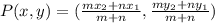 P(x,y) = (\frac{mx_2 + nx_1}{m+n},\frac{my_2 + ny_1}{m+n})