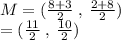 M  = ( \frac{8 + 3}{2}  \:   , \:  \frac{2 + 8}{2} ) \\  = ( \frac{11}{2}  \: , \:  \frac{10}{2} )