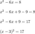 x^2-6x=8\\\\x^2-6x+9-9=8\\\\x^2-6x+9=17\\\\(x-3)^2=17