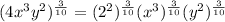(4x^3y^2)^{\frac{3}{10}}=(2^2)^{\frac{3}{10}}(x^3)^{\frac{3}{10}}(y^2)^{\frac{3}{10}}