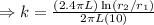 \Rightarrow k=\frac{(2.4\pi L)\ln(r_2/r_1)}{2\pi L(10)}