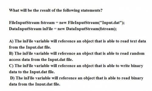 What will be the result of the following statements? FileInputStream fstream = new FileInputStream(
