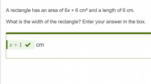 A rectangle has an area of 6x + 6 cm2 and a length of 6 cm. What is the width of the rectangle? Ente