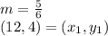 m =\frac{5}{6} \\(12,4)=(x_1,y_1)\\\\
