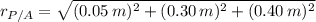 r_{P/A} = \sqrt{(0.05\,m)^{2}+(0.30\,m)^{2}+(0.40\,m)^{2}}