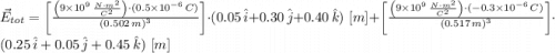\vec{E}_{tot} = \left[\frac{\left(9\times 10^{9}\,\frac{N\cdot m^{2}}{C^{2}} \right)\cdot (0.5\times 10^{-6}\,C)}{(0.502\,m)^{3}} \right]\cdot (0.05\,\hat{i}+0.30\,\hat{j}+0.40\,\hat{k})\,\,[m] + \left[\frac{\left(9\times 10^{9}\,\frac{N\cdot m^{2}}{C^{2}} \right)\cdot (-0.3\times 10^{-6}\,C)}{(0.517\,m)^{3}} \right]\cdot (0.25\,\hat{i}+0.05\,\hat{j}+0.45\,\hat{k})\,\,[m]