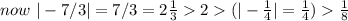 now~|-7/3|=7/3=2 \frac{1}{3}2(|-\frac{1}{4}|=\frac{1}{4} ) \frac{1}{8}
