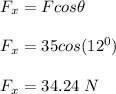 F_x = Fcos \theta\\\\F_x = 35cos(12^0)\\\\F_x = 34.24 \ N