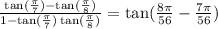 \frac{\tan(\frac{\pi}{7})-\tan(\frac{\pi}{8})}{1-\tan(\frac{\pi}{7})\tan(\frac{\pi}{8})}=\tan(\frac{8\pi}{56}-\frac{7\pi}{56}})
