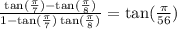 \frac{\tan(\frac{\pi}{7})-\tan(\frac{\pi}{8})}{1-\tan(\frac{\pi}{7})\tan(\frac{\pi}{8})}=\tan(\frac{\pi}{56})