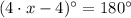 (4\cdot x-4)^{\circ} = 180^{\circ}