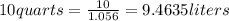 10 quarts=\frac{10}{1.056} =9.4635 liters