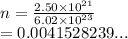 n =  \frac{2.50 \times  {10}^{21} }{6.02 \times  {10}^{23} }  \\  = 0.0041528239...