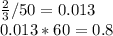\frac{2}{3} /50 = 0.013\\0.013*60=0.8