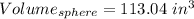 Volume_{sphere} = 113.04\ in^3