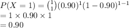 P(X=1)={1\choose 1}(0.90)^{1}(1-0.90)^{1-1}\\=1\times 0.90\times 1\\=0.90