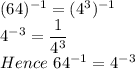 (64)^{-1} = (4^3)^{-1}\\4^{-3} = \dfrac{1}{4^3} \\Hence \ 64^{-1} = 4^{-3}