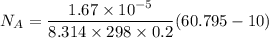 N_A = \dfrac{1.67 \times 10^{-5}}{8.314 \times 298 \times 0.2}(60.795 - 10)