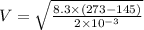 V=\sqrt{\frac{8.3\times(273-145)}{2\times10^{-3}} }