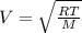 V=\sqrt{\frac{RT}{M} }
