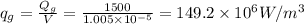 q_g=\frac{Q_g}{V}=\frac{1500}{1.005\times10^{-5}}=149.2\times10^{6}W/m^3