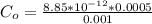 C_o =  \frac{8.85*10^{-12} * 0.0005 }{0.001}