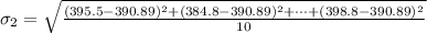 \sigma_2  = \sqrt{\frac{(  395.5 - 390.89)^2 +( 384.8 - 390.89)^2 +\cdots + ( 398.8 - 390.89)^2  }{10} }