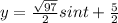 y = \frac{\sqrt{97} }{2}  sint  + \frac{5}{2}
