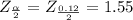 Z_{\frac{\alpha }{2} } =Z_{\frac{0.12 }{2} } = 1.55