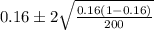 0.16 \pm 2\sqrt{\frac{0.16(1 - 0.16)}{200} }