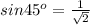 sin 45^o = \frac{1}{\sqrt{2} }