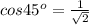 cos 45^o = \frac{1}{\sqrt{2} }