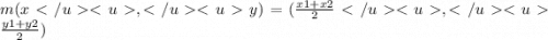 m(x,y) = ( \frac{x1 + x2}{2} ,\frac{y1 + y2}{2} )