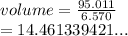 volume =  \frac{95.011}{6.570}  \\  = 14.461339421...