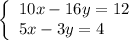 \left\{        \begin{array}{ll}            10x-16y=12 & \quad \\            5x-3y=4& \quad         \end{array}    \right.