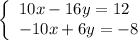 \left\{        \begin{array}{ll}            10x-16y=12 & \quad \\            -10x+6y=-8 & \quad         \end{array}    \right.
