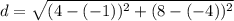 d = \sqrt{(4 -(-1))^2 + (8 - (-4))^2}
