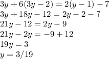 3y+6(3y-2)=2(y-1)-7\\3y+18y-12=2y-2-7\\21y-12=2y-9\\21y-2y=-9+12\\19y=3\\y=3/19