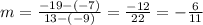 m=\frac{-19-(-7)}{13 - (-9)} = \frac{-12}{22} = -\frac{6}{11}