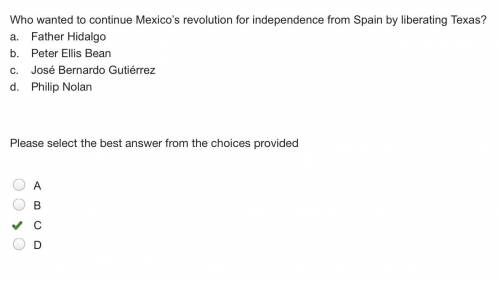 Who wanted to continue Mexico’s revolution for independence from Spain by liberating Texas? a. Fathe